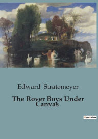 Title: The Rover Boys Under Canvas, Author: Edward Stratemeyer