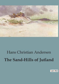 Title: The Sand-Hills of Jutland, Author: Hans Christian Andersen