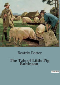 Title: The Tale of Little Pig Robinson, Author: Beatrix Potter