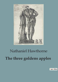 Title: The three goldens apples, Author: Nathaniel Hawthorne