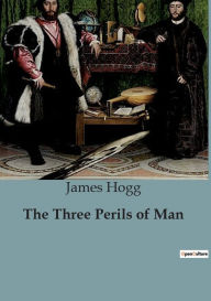 Title: The Three Perils of Man, Author: James Hogg