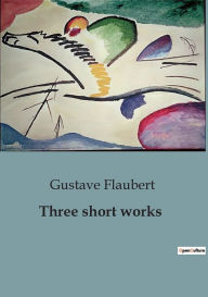 Title: Three short works, Author: Gustave Flaubert
