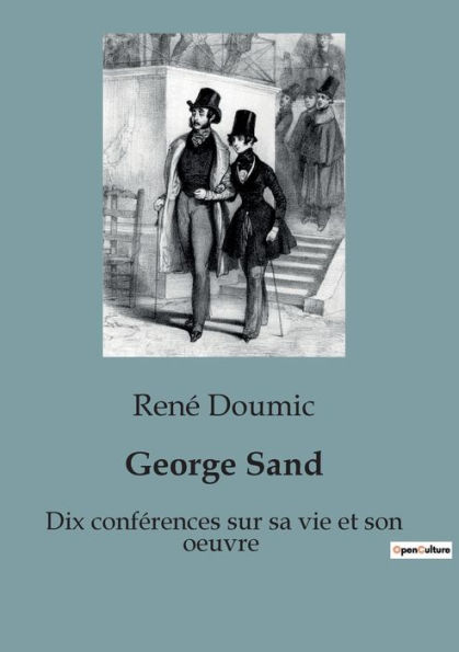 George Sand: Dix confï¿½rences sur sa vie et son oeuvre