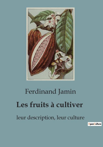 Les fruits ï¿½ cultiver: leur description, leur culture