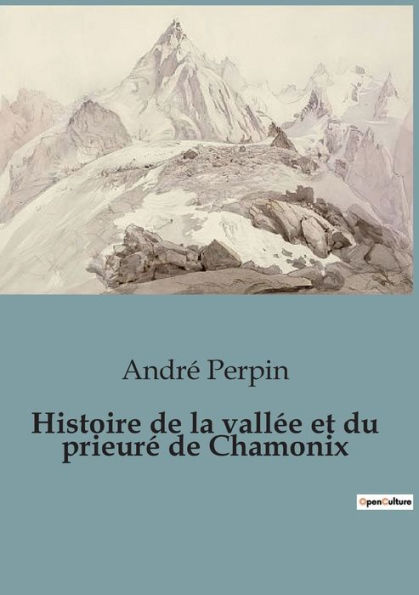 Histoire de la vallï¿½e et du prieurï¿½ de Chamonix