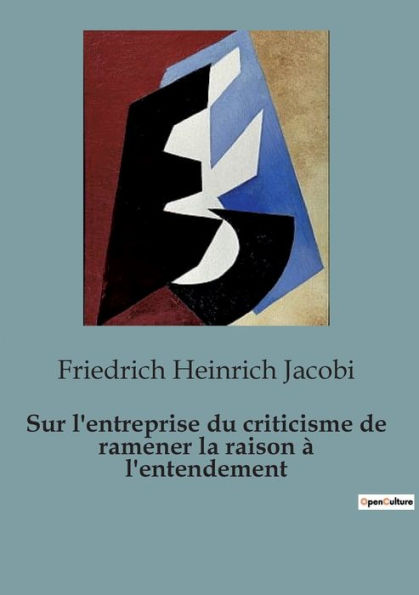 Sur l'entreprise du criticisme de ramener la raison ï¿½ l'entendement