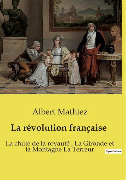 La rï¿½volution franï¿½aise: La chute de la royautï¿½, La Gironde et la Montagne La Terreur