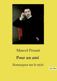 Title: Pour un ami: Remarques sur le style, Author: Marcel Proust