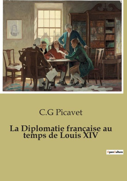 La Diplomatie franï¿½aise au temps de Louis XIV