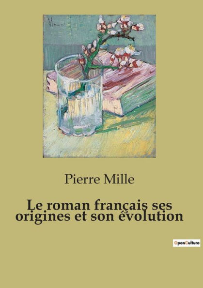 Le roman franï¿½ais ses origines et son ï¿½volution: un essai de critique littï¿½raire