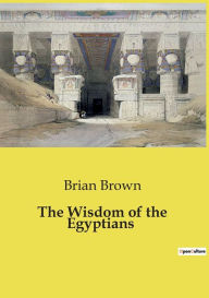 Title: The Wisdom of the Egyptians, Author: Brian Brown