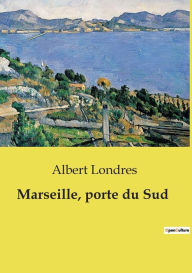 Title: Marseille, porte du Sud, Author: Albert Londres