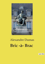 Title: Bric -ï¿½- Brac, Author: Alexandre Dumas