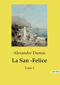 Title: La San -Felice: Tome I, Author: Alexandre Dumas