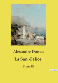 Title: La San -Felice: Tome III, Author: Alexandre Dumas