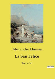 Title: La San Felice: Tome VI, Author: Alexandre Dumas