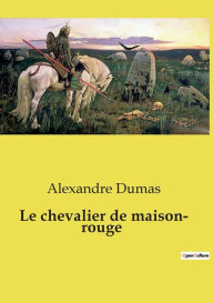 Title: Le chevalier de maison- rouge, Author: Alexandre Dumas