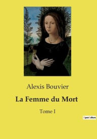 Title: La Femme du Mort: Tome I, Author: Alexis Bouvier