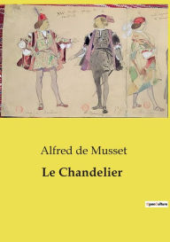 Title: Le Chandelier, Author: Alfred de Musset