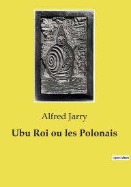 Title: Ubu Roi ou les Polonais, Author: Alfred Jarry