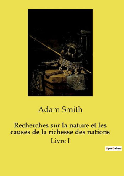 Recherches sur la nature et les causes de richesse des nations: Livre I