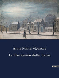 Title: La liberazione della donna, Author: Anna Maria Mozzoni