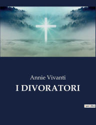 Title: I DIVORATORI, Author: Annie Vivanti