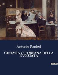 Title: Ginevra O l'Orfana Della Nunziata, Author: Antonio Ranieri