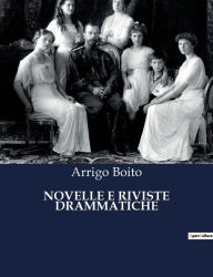 Title: Novelle E Riviste Drammatiche, Author: Arrigo Boito