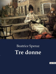 Title: Tre donne, Author: Beatrice Speraz