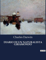 Title: DIARIO DI UN NATURALISTA GIRAMONDO, Author: Charles Darwin