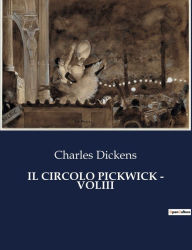 Title: IL CIRCOLO PICKWICK - VOLIII, Author: Charles Dickens
