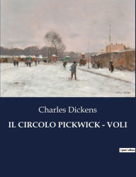 Title: IL CIRCOLO PICKWICK - VOLI, Author: Charles Dickens