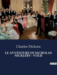 Title: LE AVVENTURE DI NICHOLAS NICKLEBY - VOLII, Author: Charles Dickens
