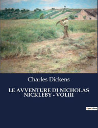 Title: LE AVVENTURE DI NICHOLAS NICKLEBY - VOLIII, Author: Charles Dickens
