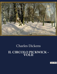 Title: IL CIRCOLO PICKWICK - VOLII, Author: Charles Dickens