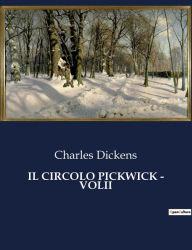 Title: Il Circolo Pickwick - Volii, Author: Charles Dickens