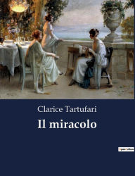 Title: Il miracolo, Author: Clarice Tartufari