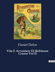 Title: Vita E Avventure Di Robinson Crusoe Vol II, Author: Daniel Defoe