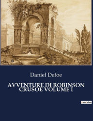 Title: AVVENTURE DI ROBINSON CRUSOE VOLUME I, Author: Daniel Defoe