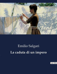Title: La caduta di un impero, Author: Emilio Salgari