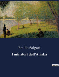 Title: I minatori dell'Alaska, Author: Emilio Salgari