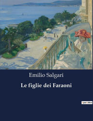 Title: Le figlie dei Faraoni, Author: Emilio Salgari