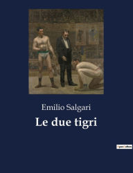 Title: Le due tigri, Author: Emilio Salgari