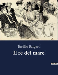 Title: Il re del mare, Author: Emilio Salgari