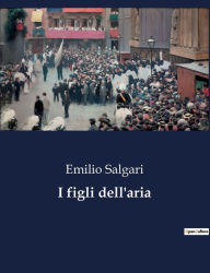 Title: I figli dell'aria, Author: Emilio Salgari