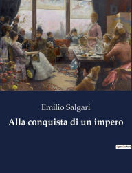 Title: Alla conquista di un impero, Author: Emilio Salgari