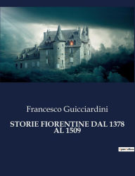 Title: Storie Fiorentine Dal 1378 Al 1509, Author: Francesco Guicciardini