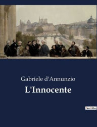Title: L'Innocente, Author: Gabriele D'Annunzio