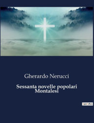 Title: Sessanta novelle popolari Montalesi, Author: Gherardo Nerucci